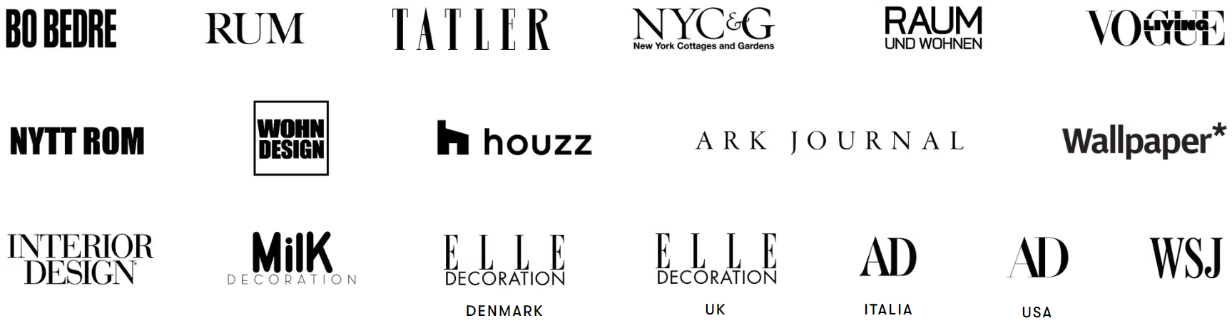 Featured in BO BEDRE, RUM, Tatler, New York Cottages and Gardens, Raum und Wohnen, Vogue Living, Nytt Rom, Wohn Design, Houzz, Ark Journal, Wallpaper*, Interior Design, MilK Decoration, Elle Decoration Denmark, Elle Decoration UK, AD Italia, AD USA and The Wall Street Journal